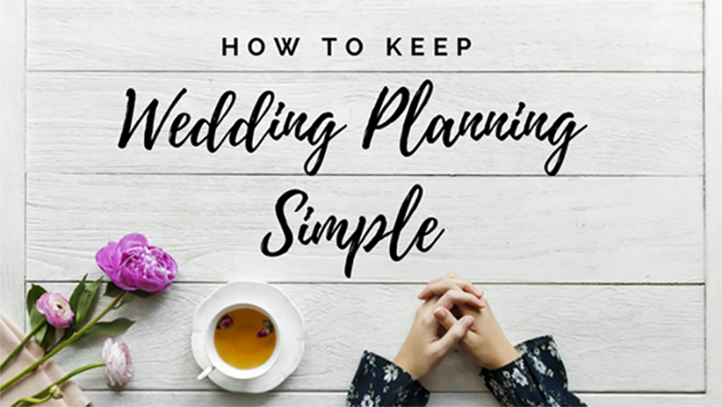 How to Keep Wedding Planning Simple