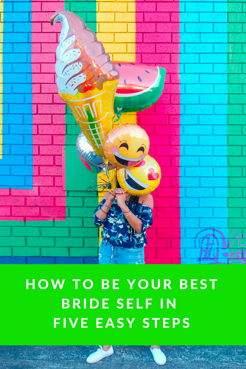 How to be Your Best Bride Self in Five Easy Steps