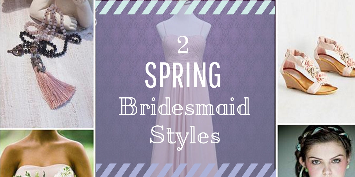 Two Spring Bridesmaid Styles