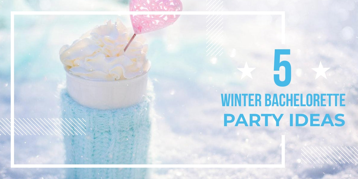 5 Winter Bachelorette Party Ideas